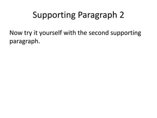 Supporting Paragraph 2
Now try it yourself with the second supporting
paragraph.
 