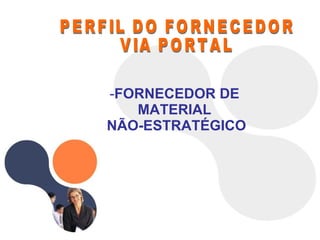 PERFIL DO FORNECEDOR VIA PORTAL FORNECEDOR DE MATERIAL NÃO-ESTRATÉGICO 