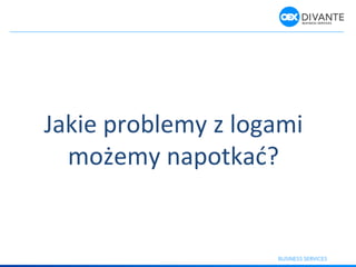 Jakie problemy z logami
oże y apotkać?
 