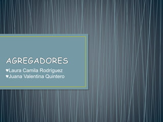 ♥Laura Camila Rodríguez
♥Juana Valentina Quintero
 