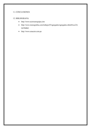 11. CONCLUSIONES
12. BIBLIOGRAFIA
 http://www.acerosarequipa.com
 http://www.monografias.com/trabajos55/agregados/agregados.shtml#ixzz3A
G67hHK2
 http://www.unacem.com.pe
 