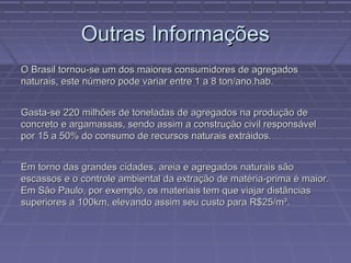 Possuem propriedades adequadas para o uso em obras de engenharia. Tipos de Aplicações Barragem; 