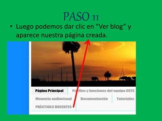 PASO 11
• Luego podemos dar clic en “Ver blog” y
aparece nuestra página creada.
•
 