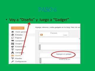 PASO 6
• Voy a “Diseño” y luego a “Gadget”
 