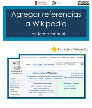 Agregar referencias
a Wikipedia
- de forma manual -
1 Accede a Wikipedia
1
 