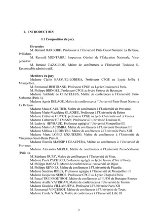 2
I. INTRODUCTION
I.1 Composition du jury
Directoire
M. Bernard DARBORD, Professeur à l’Université Paris Ouest Nanterre La Défense,
Président.
M. Reynald MONTAIGU, Inspecteur Général de l’Éducation Nationale, Vice-
président.
M. Renaud CAZALBOU, Maître de conférences à l’Université Toulouse II,
Responsable administratif.
Membres du jury
Madame Cécile BASSUEL-LOBERA, Professeur CPGE au Lycée Joffre à
Montpellier.
M. Emmanuel BERTRAND, Professeur CPGE au Lycée Condorcet à Paris.
M. Philippe BRINGEL, Professeur CPGE au lycée Pasteur de Besançon
Madame Adélaïde de CHATELLUS, Maître de conférences à l’Université Paris-
Sorbonne (Paris 4).
Madame Agnès DELAGE, Maître de conférences à l’Université Paris Ouest Nanterre
La Défense.
Madame Maud GAULTIER, Maître de conférences à l’Université de Provence.
Madame Marie-Madeleine GLADIEU, Professeur à l’Université de Reims
Madame Catherine GUYOT, professeur CPGE au lycée Chateaubriand à Rennes
Madame Catherine HEYMANN, Professeur à l’Université Toulouse II.
M. Ludovic HEYRAUD, Professeur agrégé à l’Université Montpellier III.
Madame Marta LACOMBA, Maître de conférences à l’Université Bordeaux III.
Madame Mélissa LECOINTRE, Maître de conférences à l’Université Paris XIII.
Madame Marta LÓPEZ IZQUIERDO, Maître de conférences à l’Université de
Vincennes-Saint-Denis Paris 8.
Madame Estrella MASSIP I GRAUPERA, Maître de conférences à l’Université de
Provence.
Madame Alexandra MERLE, Maître de conférences à l’Université Paris-Sorbonne
(Paris 4).
M. Stéphane OURY, Maître de conférences à l’Université de Metz.
Madame Paula PACHECO, Professeur agrégée au lycée Jeanne d’Arc à Nancy.
M. Philippe RABATÉ, Maître de conférences à l’université de Dijon.
M. Philippe REYNES, Maître de conférences à l’Université de Picardie.
Madame Sandrine RIBES, Professeur agrégée à l’Université de Montpellier III
Madame Jacqueline SEROR, Professeur CPGE au Lycée Chaptal à Paris.
M. Pascal TREINSOUTROT, Maître de conférences à l’IUFM de Bretagne-Rennes
Madame Axelle VATRICAN, Maître de conférences à l’Université de Toulon
Madame Graciela VILLANUEVA, Professeur à l’Université Paris XII
M. Emmanuel VINCENOT, Maître de conférences à l’Université de Tours.
Madame Carole VIÑALS, Maître de conférences à l’Université Lille III.
 