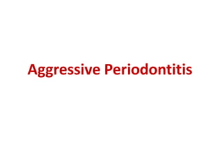 Aggressive Periodontitis
 