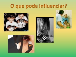 O que pode influenciar? 