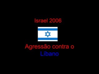 Israel 2006 Agressão contra o  Líbano 