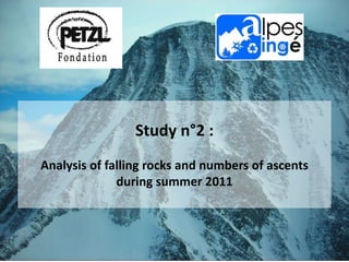 Accidentologie-Goûter 11
Study n°2 :
Analysis of falling rocks and numbers of ascents
during summer 2011
 
