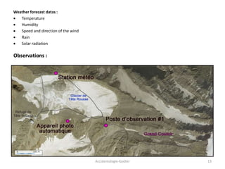 Accidentologie-Goûter 13
Observations :
Weather forecast datas :
 Temperature
 Humidity
 Speed and direction of the wind
 Rain
 Solar radiation
 