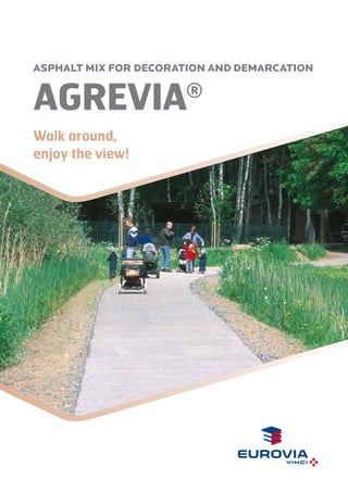 Asphalt MIX FOR DECORATION AND DEMARCATION

AGREVIA

®

Walk around,
enjoy the view!

 