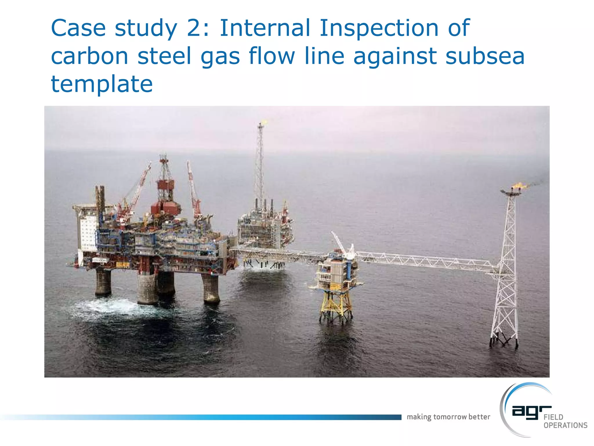 Case study 2:  Internal Inspection of carbon steel gas flow line against subsea template 