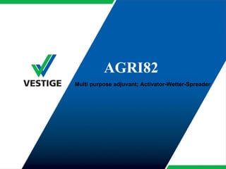 AGRI82
Multi purpose adjuvant; Activator-Wetter-Spreader
 