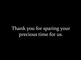 Thank you for sparing your precious time for us. 