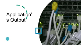 Application’
s Output
 