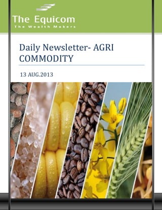 9
Daily Newsletter- AGRI
COMMODITY
13 AUG.2013
 