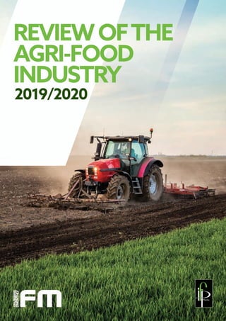REVIEWOFTHE
AGRI-FOOD
INDUSTRY
2019/2020
Agri-food review 2019/2020.indd 1 28/11/2019 09:25
 