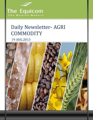 9
Daily Newsletter- AGRI
COMMODITY
19 AUG.2013
 