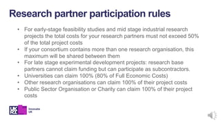 • For early-stage feasibility studies and mid stage industrial research
projects the total costs for your research partner...