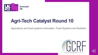 Agri-Tech Catalyst Round 10
Agriculture and food systems innovation: Food Systems and Nutrition
 