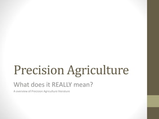 Precision Agriculture
What does it REALLY mean?
A overview of Precision Agriculture literature
 