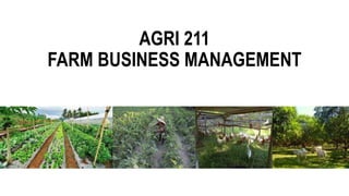 AGRI 211
FARM BUSINESS MANAGEMENT
 