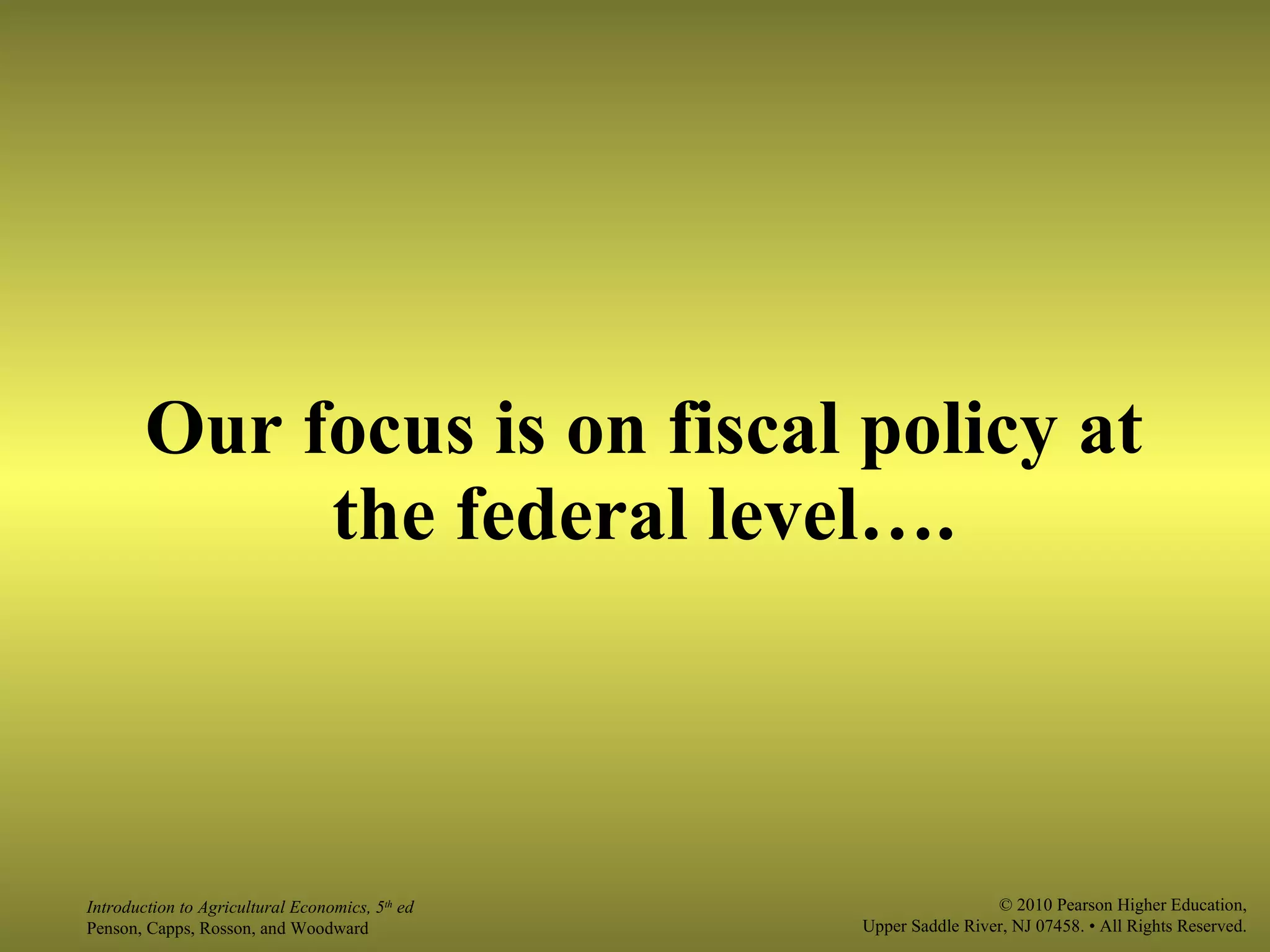 Our focus is on fiscal policy at the federal level…. 