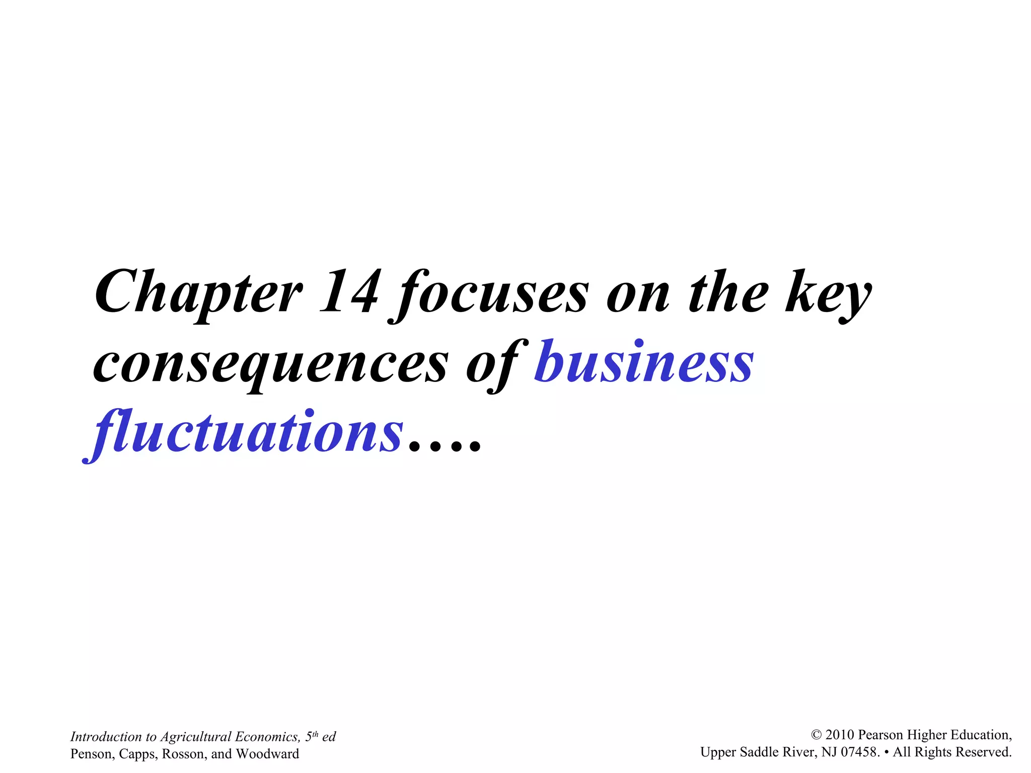 Chapter 14 focuses on the key consequences of   business fluctuations …. 