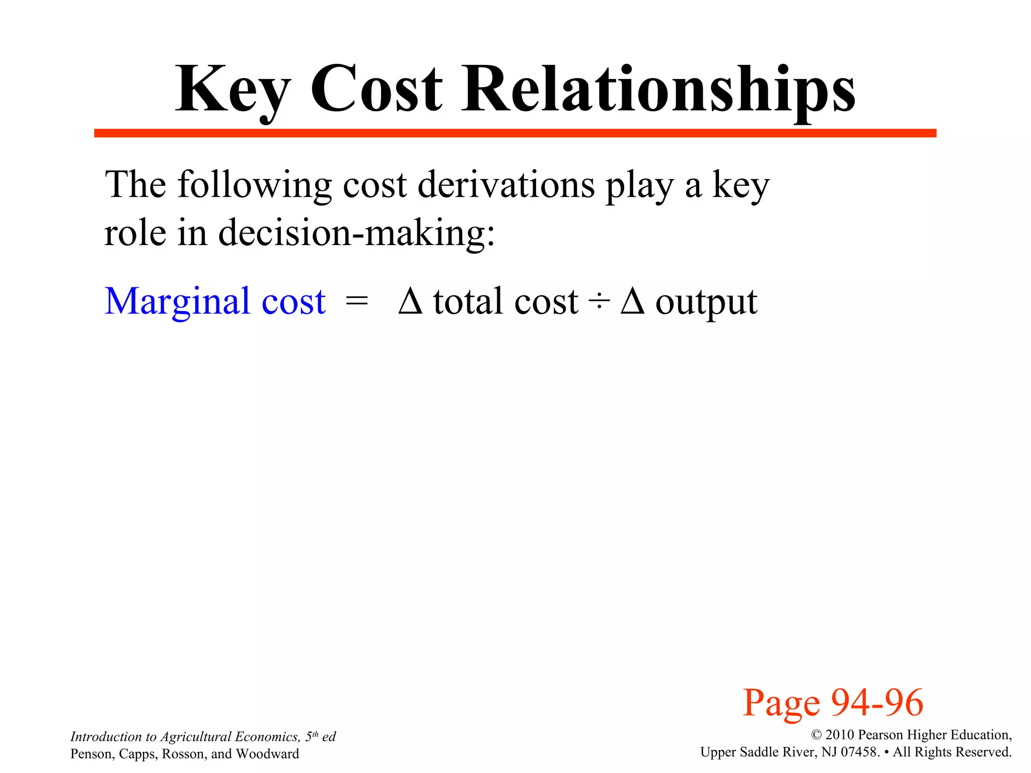 Key Cost Relationships The following cost derivations play a key role in decision-making: Marginal cost   =    total cost  ÷    output Page 94-96 