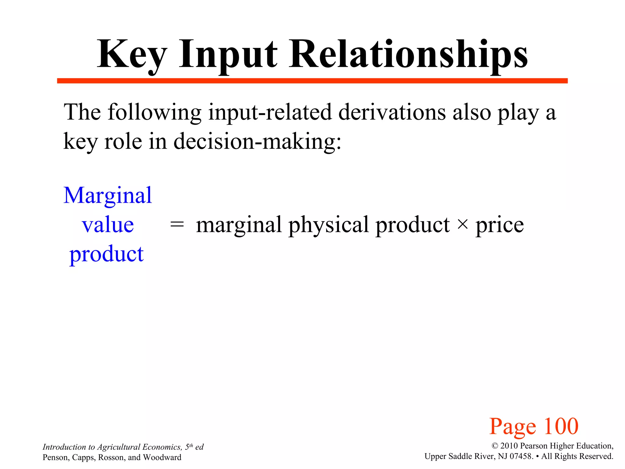 Key Input Relationships The following input-related derivations also play a key role in decision-making: Marginal value  =  marginal physical product  ×  price product  Page 100 