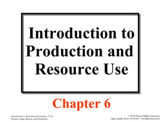 Introduction to Production and  Resource Use Chapter 6 