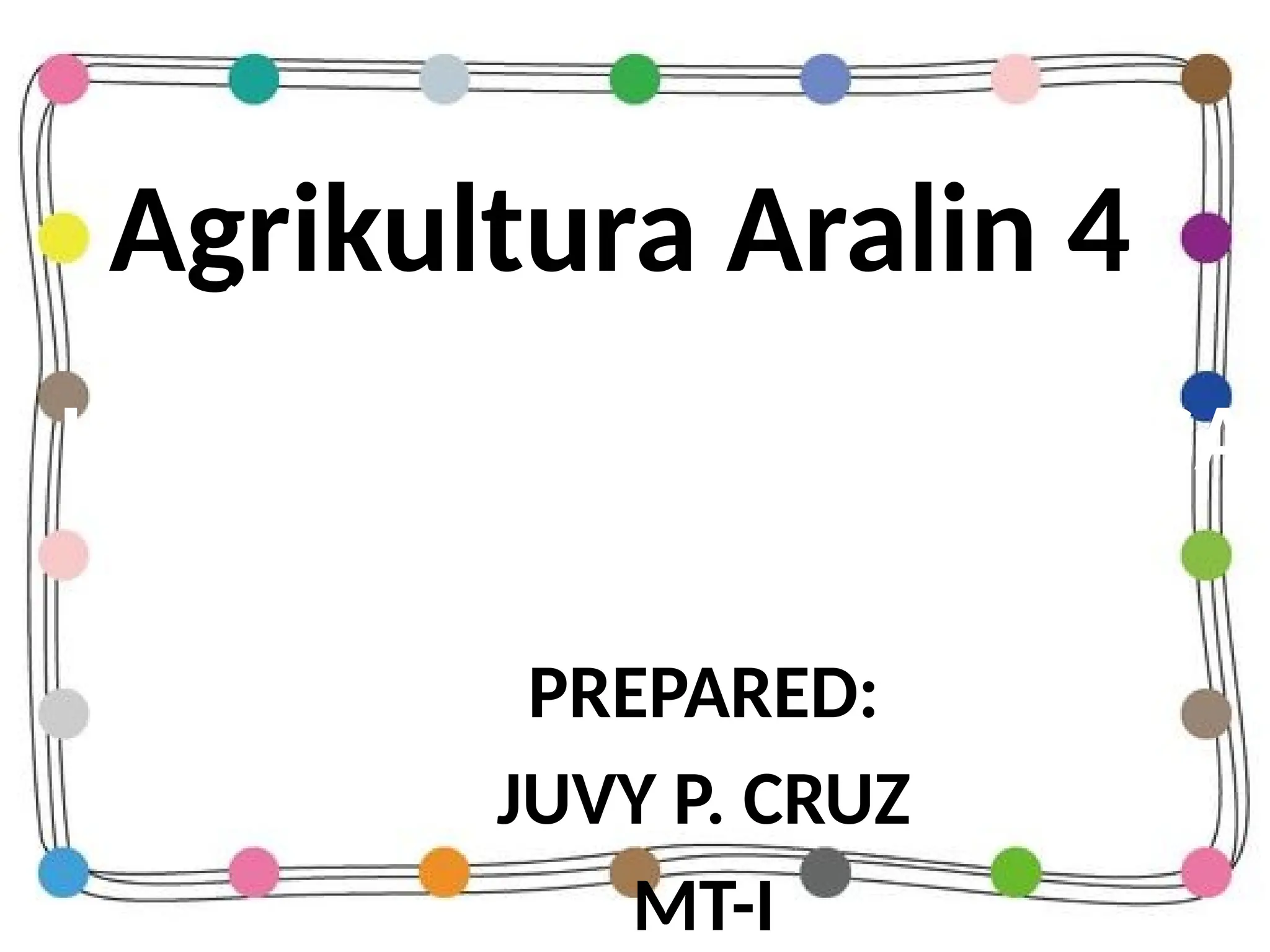 Agrikultura Aralin 4
PREPARED:
JUVY P. CRUZ
MT-I
“INTERCROPPING” NG
HALAMANG ORNAMENTAL SA
HALAMANG GULAY
 