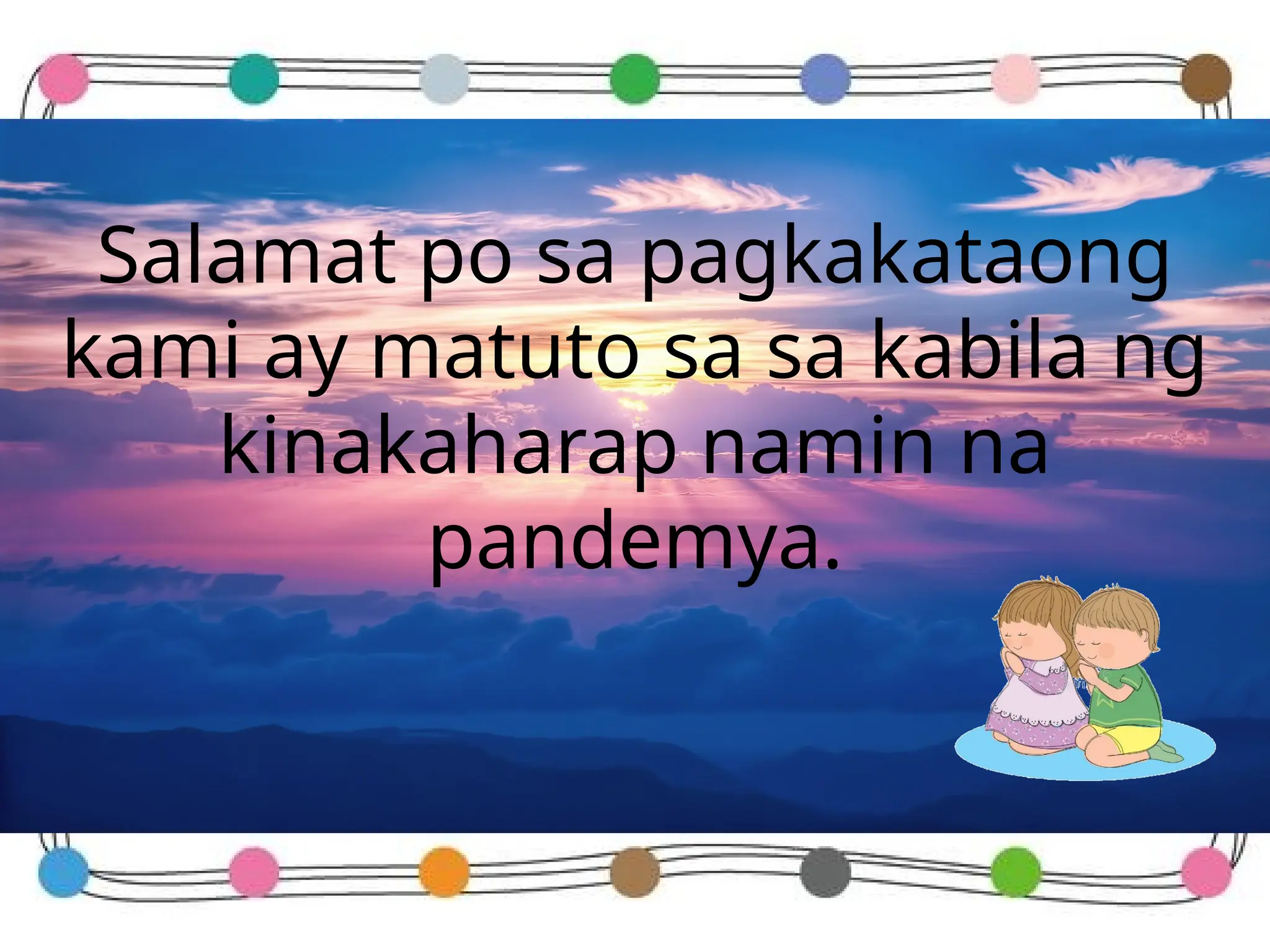 Salamat po sa pagkakataong
kami ay matuto sa sa kabila ng
kinakaharap namin na
pandemya.
 