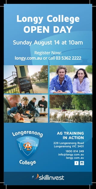 AG TRAINING
IN ACTION
229 Longerenong Road
Longerenong VIC 3401
1800 814 249
info@longy.com.au
longy.com.au
Longy College
OPEN DAY
Sunday August 14 at 10am
Register Now:
longy.com.au or call 03 5362 2222
 