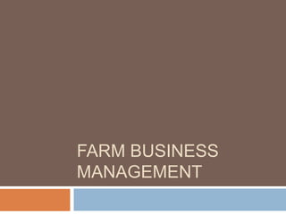 FARM BUSINESS
MANAGEMENT
 