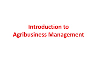 Introduction to
Agribusiness Management
 