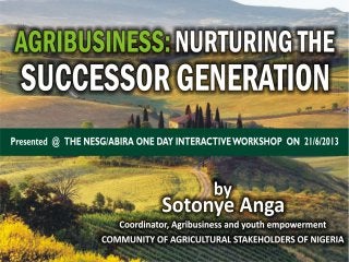 Agribusiness nurturing the successor generation by sotonye anga