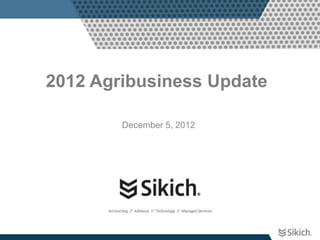 2012 Agribusiness Update

        December 5, 2012
 