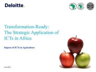 Transformation-Ready:  The Strategic Application of  ICTs in Africa Impact of ICTs in Agriculture June 2011 1 