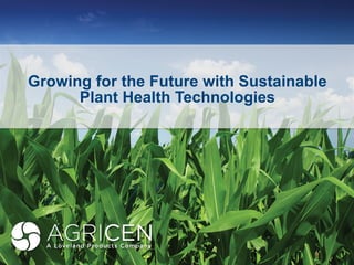 Growing for the Future with Sustainable
Plant Health Technologies
 