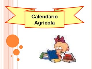 Calendario 
Agrícola 
 