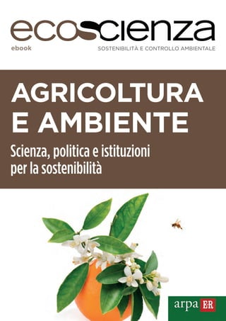 ebook SOSTENIBILITÀ E CONTROLLO AMBIENTALE 
AGRICOLTURA 
E AMBIENTE 
Scienza, politica e istituzioni 
per la sostenibilità 
 