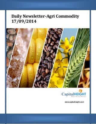 Daily Newsletter-Agri Commodity 
17/09/2014 
www.capitalheight.com  
