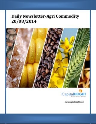 Daily Newsletter-Agri Commodity
20/08/2014
www.capitalheight.com
 