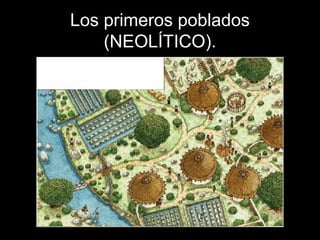 Los primeros poblados
    (NEOLÍTICO).
 