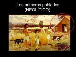 Los primeros poblados
    (NEOLÍTICO).
 