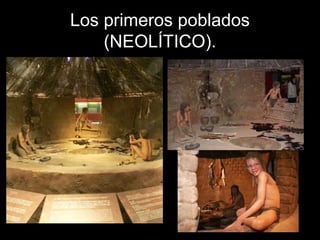 Los primeros poblados
    (NEOLÍTICO).
 
