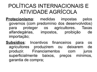 CONCEITOS AGRÁRIOS Latifúndio : grande propriedade de terra, caracterizada pela monocultura e pela modernização e mecanização do campo. Emprega mão de obra assalariada e boias-frias; 