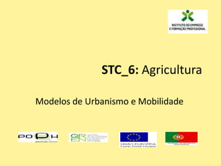 STC_6: Agricultura
Modelos de Urbanismo e Mobilidade
 